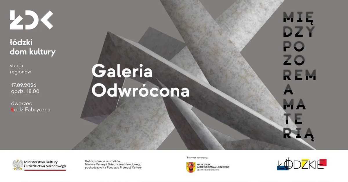 Wernisaż wystawy "Galeria odwrócona. Między pozorem a materią" | Dworzec Łódź Fabryczna