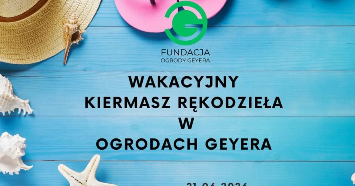 7 Urodziny Kiermaszu Rękodzieła w Ogrodach Geyera
