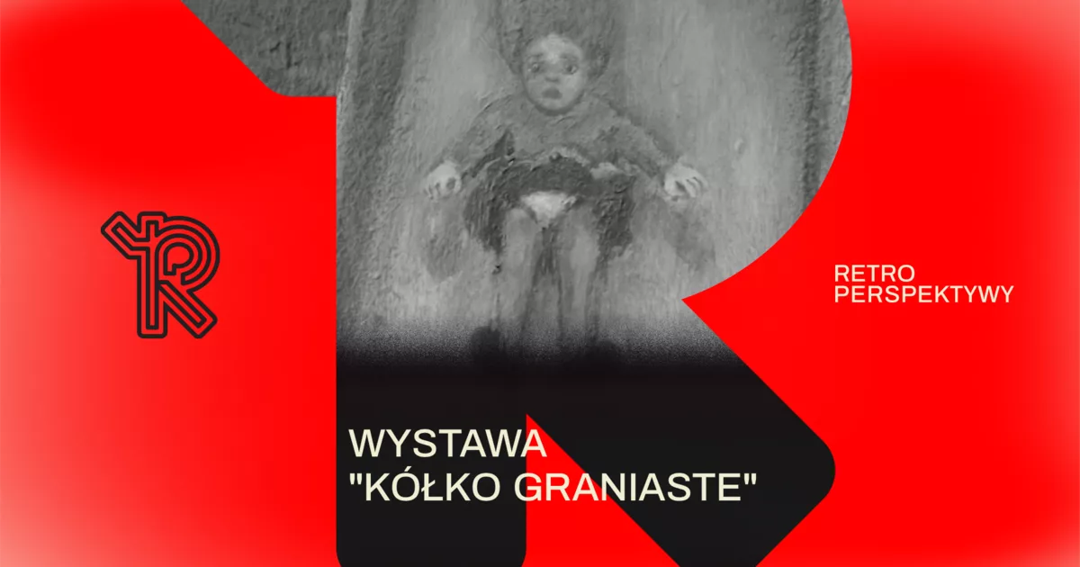 Wystawa "Kółko Graniaste" | Festiwal Retroperspektywy w Teatrze CHOREA