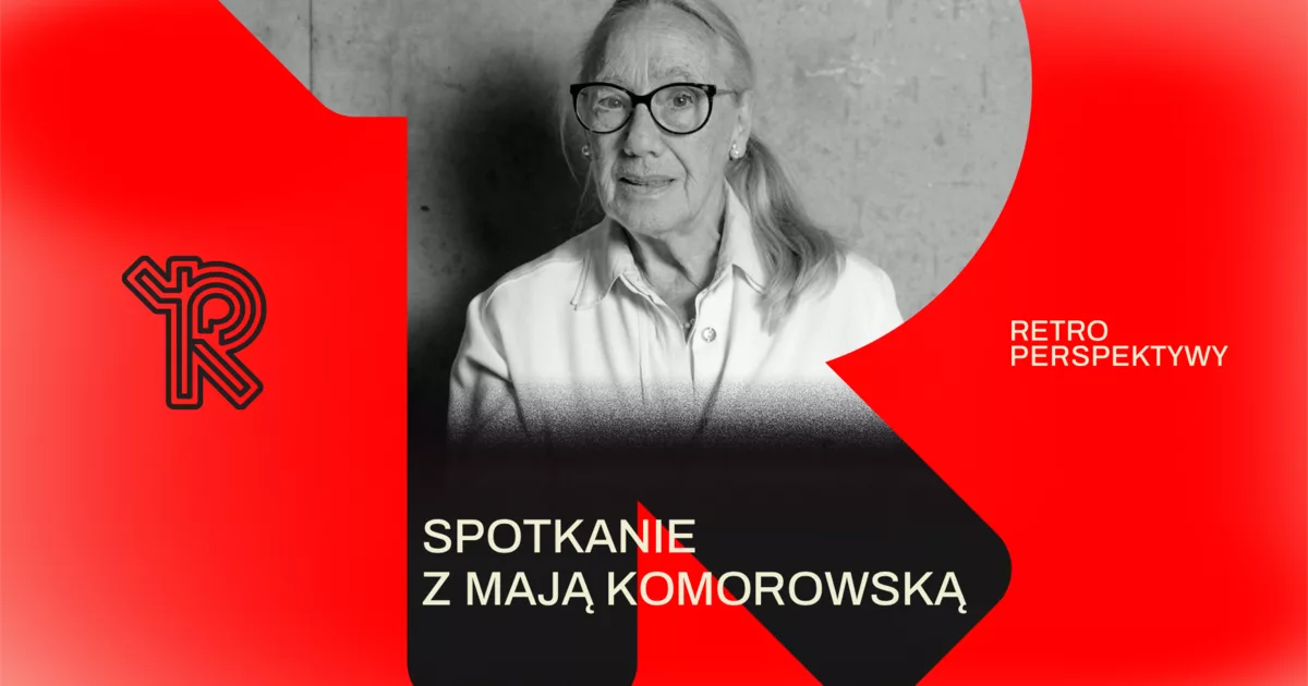 Spotkanie z Mają Komorowską | Festiwal Retroperspektywy w Teatrze CHOREA