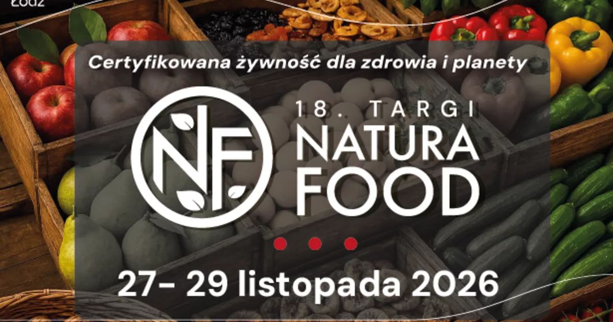 18. Targi NATURA FOOD – certyfikowana żywność dla zdrowia i planety w Hali EXPO