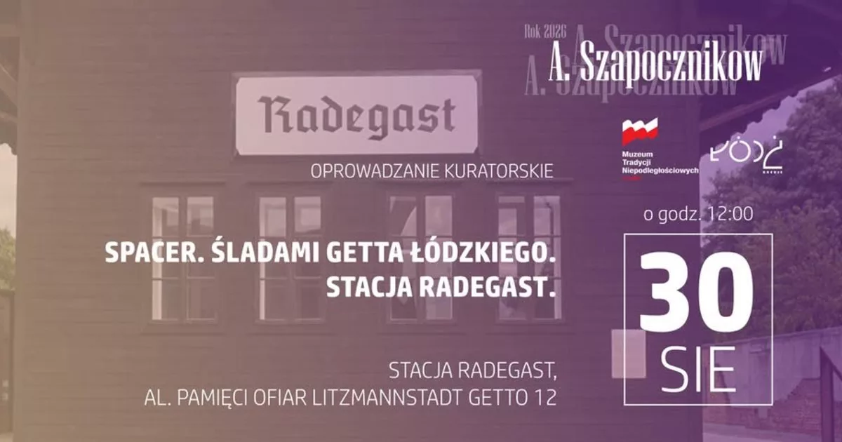 Spacer. Śladami getta łódzkiego. Stacja Radegast | Muzeum Tradycji Niepodległościowych