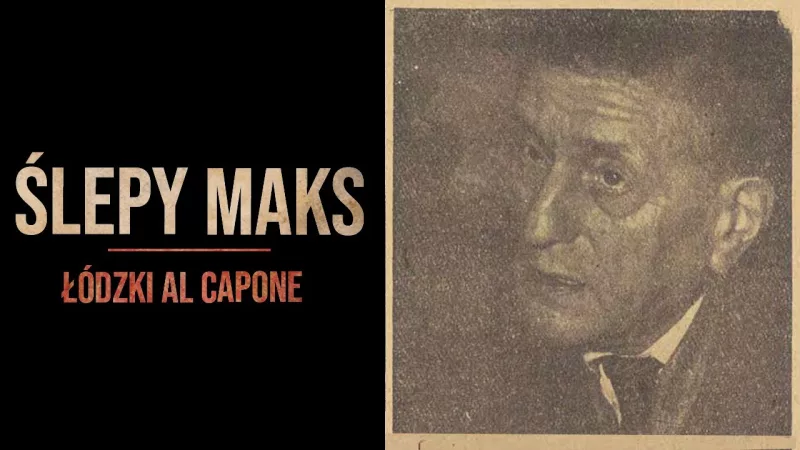 Ślepy Maks – Al Capone z Łodzi
